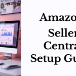 Amazon Seller Central Setup Guide