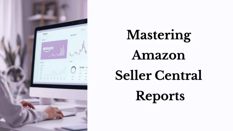 Mastering Amazon Seller Central Reports